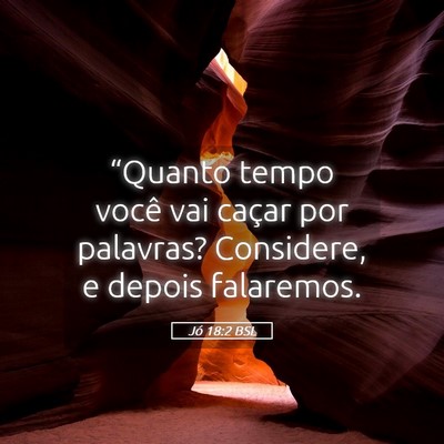 Picture 05 - Jó 18:2 BSL - “Quanto tempo você vai caçar por palavras? - Bible Verse Picture