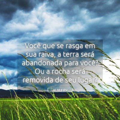 Picture 05 - Jó 18:4 BSL - Você que se rasga em sua raiva, a terra será - Bible Verse Picture