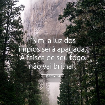 Picture 05 - Jó 18:5 BSL - “Sim, a luz dos ímpios será apagada. A - Bible Verse Picture