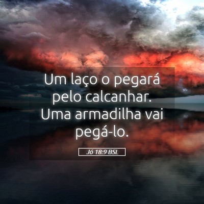 Picture 05 - Jó 18:9 BSL - Um laço o pegará pelo calcanhar. Uma armadilha - Bible Verse Picture