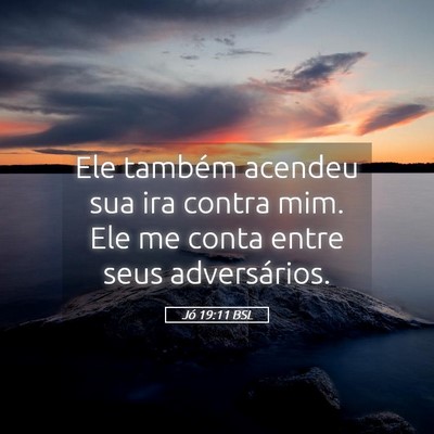Picture 05 - Jó 19:11 BSL - Ele também acendeu sua ira contra mim. Ele me - Bible Verse Picture
