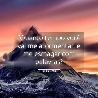 Picture 05 - Jó 19:2 BSL - “Quanto tempo você vai me atormentar, e me - Bible Verse Picture