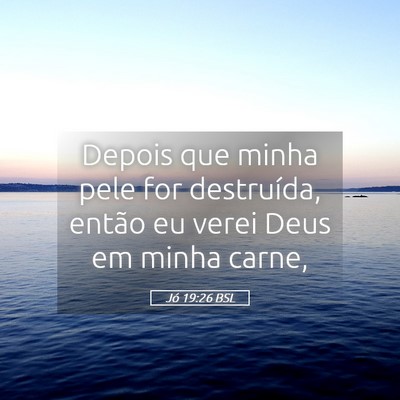 Picture 05 - Jó 19:26 BSL - Depois que minha pele for destruída, então eu - Bible Verse Picture