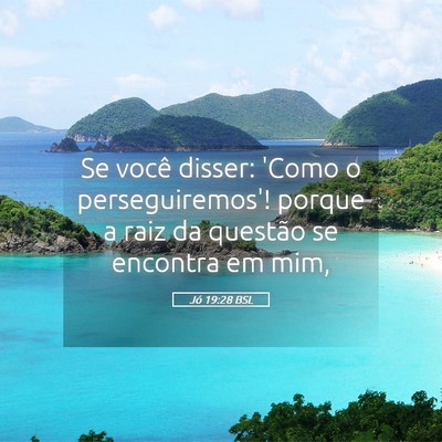 Picture 05 - Jó 19:28 BSL - Se você disser: 'Como o perseguiremos'! porque a - Bible Verse Picture