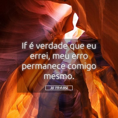 Picture 05 - Jó 19:4 BSL - If é verdade que eu errei, meu erro permanece - Bible Verse Picture
