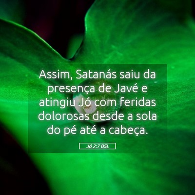 Picture 05 - Jó 2:7 BSL - Assim, Satanás saiu da presença de Javé e - Bible Verse Picture