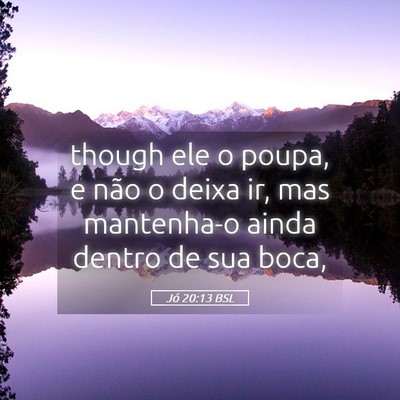 Picture 05 - Jó 20:13 BSL - though ele o poupa, e não o deixa ir, mas - Bible Verse Picture
