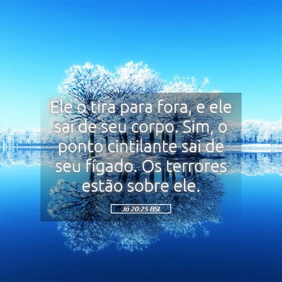 Picture 05 - Jó 20:25 BSL - Ele o tira para fora, e ele sai de seu corpo. - Bible Verse Picture