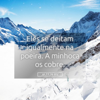 Picture 05 - Jó 21:26 BSL - Eles se deitam igualmente na poeira. A minhoca os - Bible Verse Picture