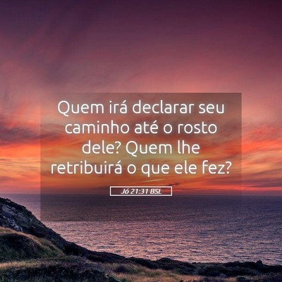 Picture 05 - Jó 21:31 BSL - Quem irá declarar seu caminho até o rosto dele? - Bible Verse Picture
