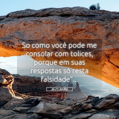 Picture 05 - Jó 21:34 BSL - So como você pode me consolar com tolices, - Bible Verse Picture