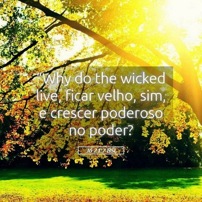 Picture 05 - Jó 21:7 BSL - “Why do the wicked live, ficar velho, sim, e - Bible Verse Picture