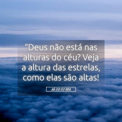 Picture 05 - Jó 22:12 BSL - “Deus não está nas alturas do céu? Veja a - Bible Verse Picture
