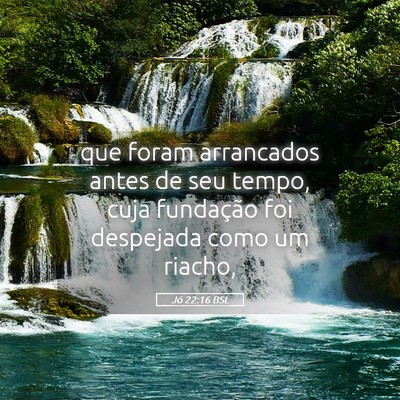 Picture 05 - Jó 22:16 BSL - que foram arrancados antes de seu tempo, cuja - Bible Verse Picture