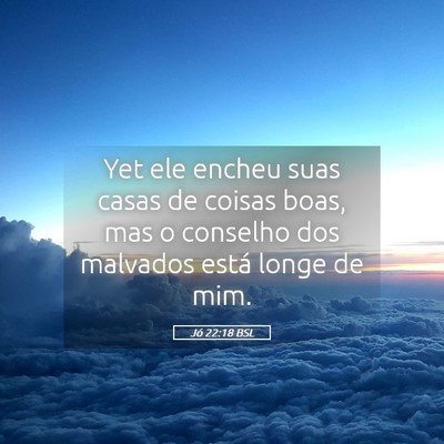Picture 05 - Jó 22:18 BSL - Yet ele encheu suas casas de coisas boas, mas o - Bible Verse Picture