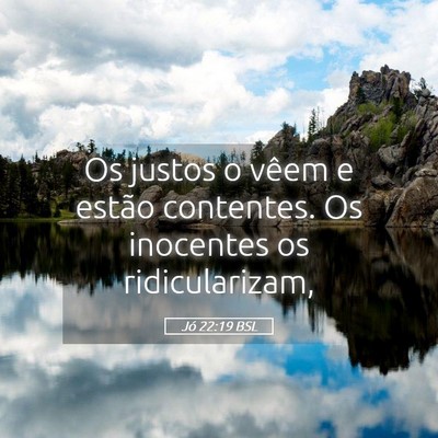 Picture 05 - Jó 22:19 BSL - Os justos o vêem e estão contentes. Os - Bible Verse Picture