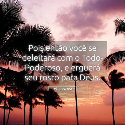 Picture 05 - Jó 22:26 BSL - Pois então você se deleitará com o - Bible Verse Picture