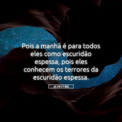 Picture 05 - Jó 24:17 BSL - Pois a manhã é para todos eles como escuridão - Bible Verse Picture