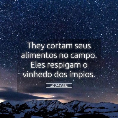 Picture 05 - Jó 24:6 BSL - They cortam seus alimentos no campo. Eles - Bible Verse Picture