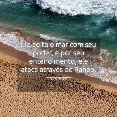 Picture 05 - Jó 26:12 BSL - Ele agita o mar com seu poder, e por seu - Bible Verse Picture