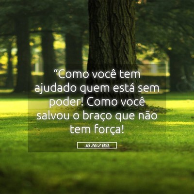 Picture 05 - Jó 26:2 BSL - “Como você tem ajudado quem está sem poder! - Bible Verse Picture