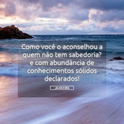 Picture 05 - Jó 26:3 BSL - Como você o aconselhou a quem não tem - Bible Verse Picture