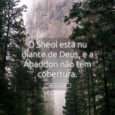 Picture 05 - Jó 26:6 BSL - O Sheol está nu diante de Deus, e a Abaddon não - Bible Verse Picture