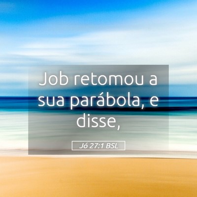 Picture 05 - Jó 27:1 BSL - Job retomou a sua parábola, e - Bible Verse Picture