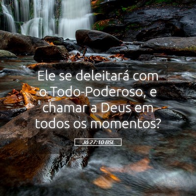 Picture 05 - Jó 27:10 BSL - Ele se deleitará com o Todo-Poderoso, e chamar a - Bible Verse Picture