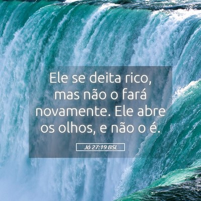 Picture 05 - Jó 27:19 BSL - Ele se deita rico, mas não o fará novamente. - Bible Verse Picture