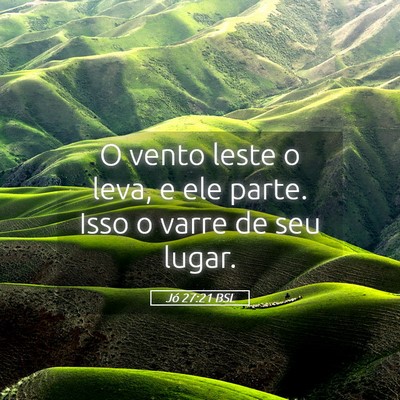 Picture 05 - Jó 27:21 BSL - O vento leste o leva, e ele parte. Isso o varre - Bible Verse Picture