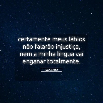 Picture 05 - Jó 27:4 BSL - certamente meus lábios não falarão injustiça, - Bible Verse Picture