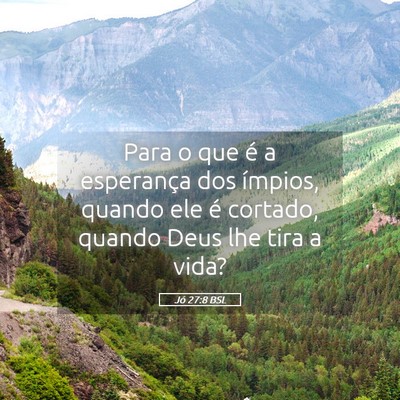 Picture 05 - Jó 27:8 BSL - Para o que é a esperança dos ímpios, quando - Bible Verse Picture