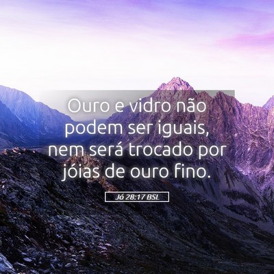 Picture 05 - Jó 28:17 BSL - Ouro e vidro não podem ser iguais, nem será - Bible Verse Picture
