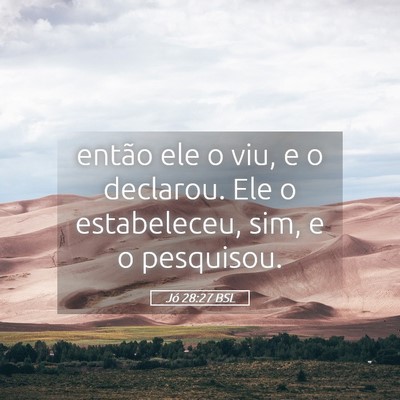 Picture 05 - Jó 28:27 BSL - então ele o viu, e o declarou. Ele o - Bible Verse Picture