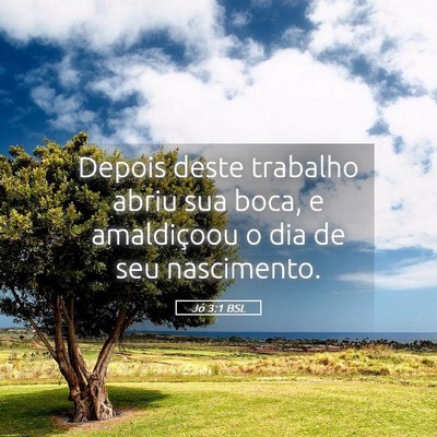 Picture 05 - Jó 3:1 BSL - Depois deste trabalho abriu sua boca, e - Bible Verse Picture
