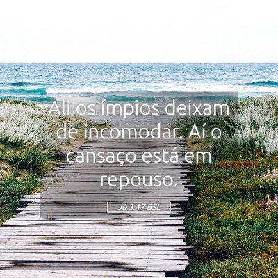 Picture 05 - Jó 3:17 BSL - Ali os ímpios deixam de incomodar. Aí o - Bible Verse Picture