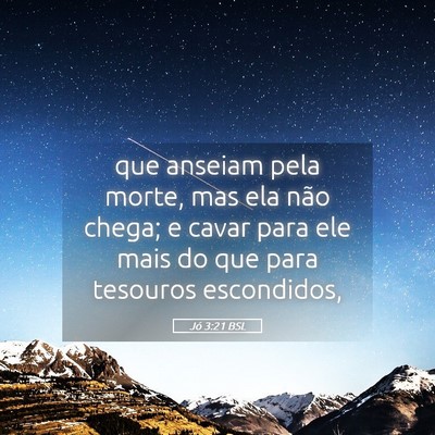 Picture 05 - Jó 3:21 BSL - que anseiam pela morte, mas ela não chega; e - Bible Verse Picture