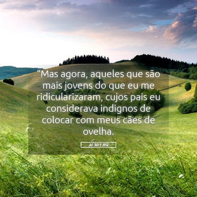 Picture 05 - Jó 30:1 BSL - “Mas agora, aqueles que são mais jovens do que - Bible Verse Picture