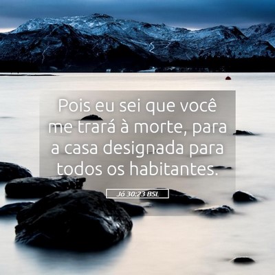 Picture 05 - Jó 30:23 BSL - Pois eu sei que você me trará à morte, para a - Bible Verse Picture