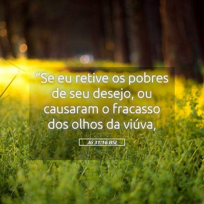 Picture 05 - Jó 31:16 BSL - “Se eu retive os pobres de seu desejo, ou - Bible Verse Picture