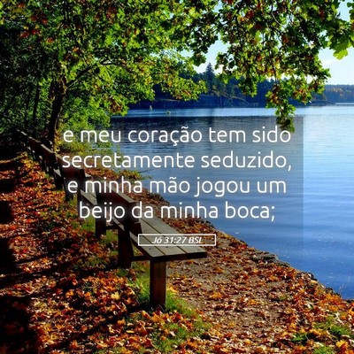 Picture 05 - Jó 31:27 BSL - e meu coração tem sido secretamente seduzido, e - Bible Verse Picture