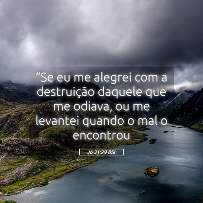 Picture 05 - Jó 31:29 BSL - “Se eu me alegrei com a destruição daquele - Bible Verse Picture