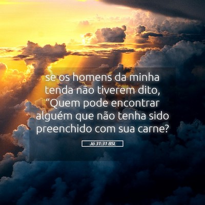 Picture 05 - Jó 31:31 BSL - se os homens da minha tenda não tiverem dito, - Bible Verse Picture