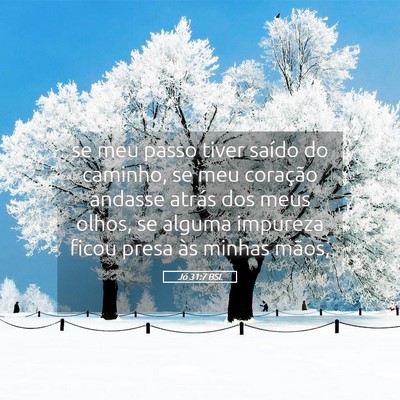 Picture 05 - Jó 31:7 BSL - se meu passo tiver saído do caminho, se meu - Bible Verse Picture