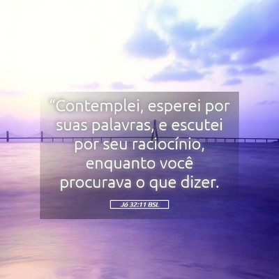 Picture 05 - Jó 32:11 BSL - “Contemplei, esperei por suas palavras, e - Bible Verse Picture