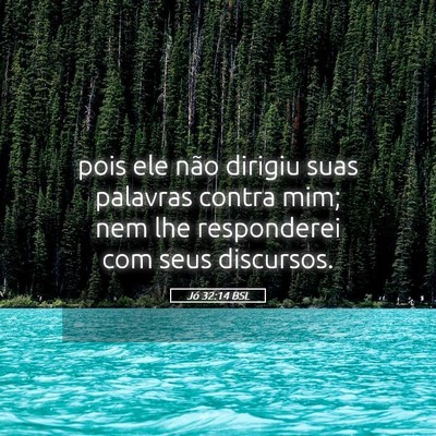 Picture 05 - Jó 32:14 BSL - pois ele não dirigiu suas palavras contra mim; - Bible Verse Picture