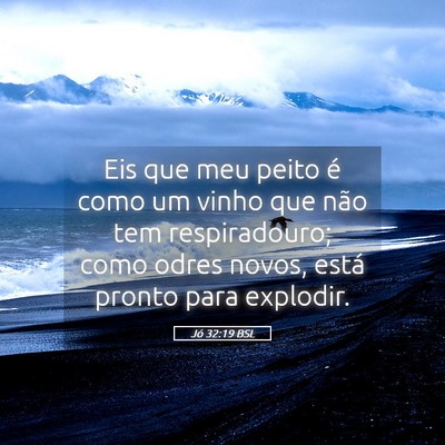Picture 05 - Jó 32:19 BSL - Eis que meu peito é como um vinho que não tem - Bible Verse Picture