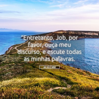 Picture 05 - Jó 33:1 BSL - “Entretanto, Job, por favor, ouça meu - Bible Verse Picture
