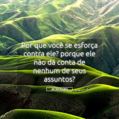 Picture 05 - Jó 33:13 BSL - Por que você se esforça contra ele? porque ele - Bible Verse Picture